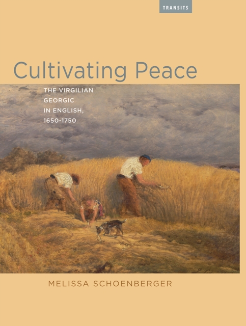 Cultivating Peace : The Virgilian Georgic in English, 1650-1750, Paperback / softback Book