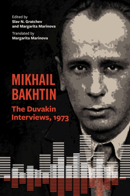 Mikhail Bakhtin : The Duvakin Interviews, 1973, Hardback Book