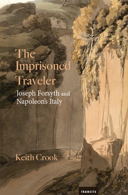 The Imprisoned Traveler : Joseph Forsyth and Napoleon's Italy, Hardback Book