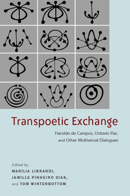 Transpoetic Exchange : Haroldo de Campos, Octavio Paz, and Other Multiversal Dialogues, EPUB eBook