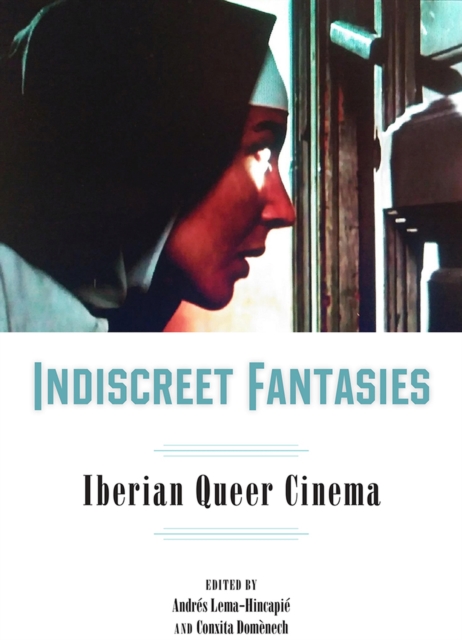 Indiscreet Fantasies : Iberian Queer Cinema, Hardback Book