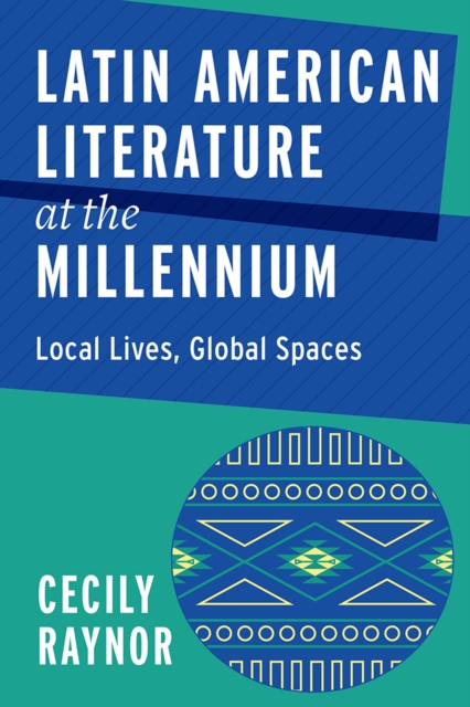 Latin American Literature at the Millennium : Local Lives, Global Spaces, EPUB eBook