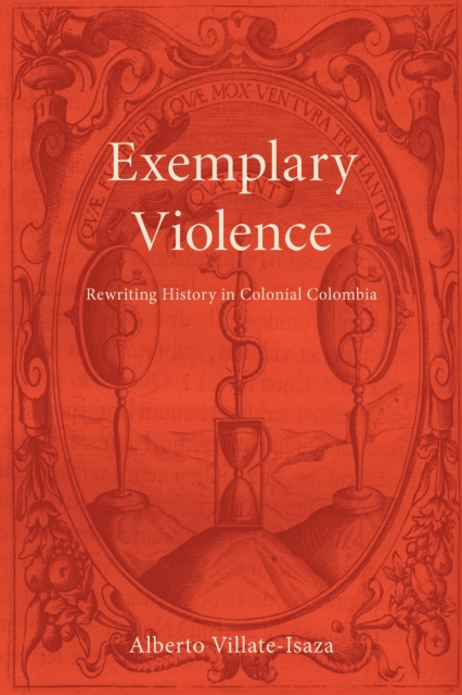 Exemplary Violence : Rewriting History in Colonial Colombia, PDF eBook