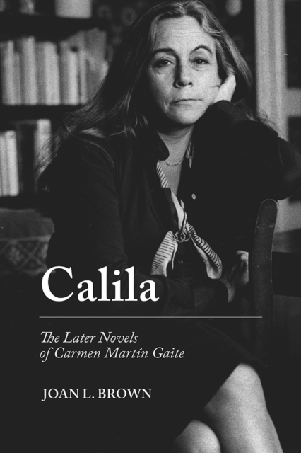 Calila : The Later Novels of Carmen Martin Gaite, Paperback / softback Book