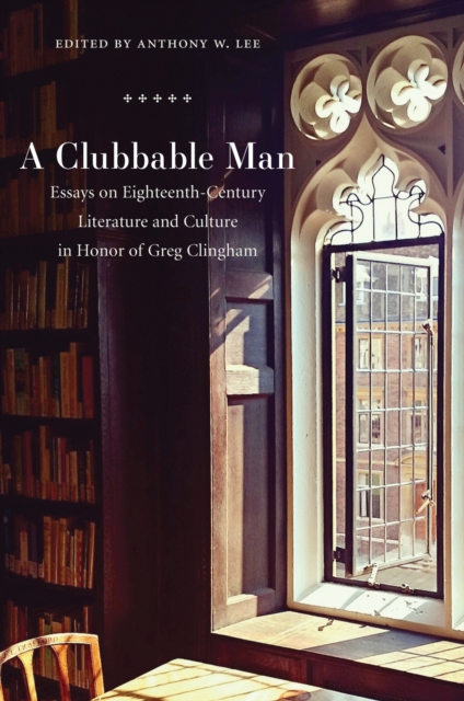 A Clubbable Man : Essays on Eighteenth-Century Literature and Culture in Honor of Greg Clingham, Hardback Book
