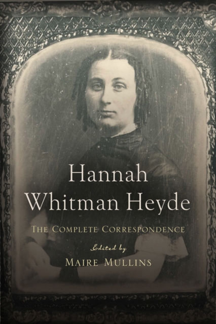 Hannah Whitman Heyde : The Complete Correspondence, Hardback Book