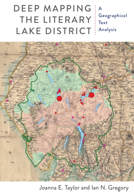 Deep Mapping the Literary Lake District : A Geographical Text Analysis, Hardback Book