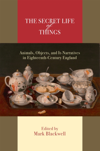 The Secret Life of Things : Animals, Objects, and It-Narratives in Eighteenth-Century England, Paperback / softback Book