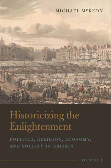 Historicizing the Enlightenment, Volume 1 : Politics, Religion, Economy, and Society in Britain, Hardback Book