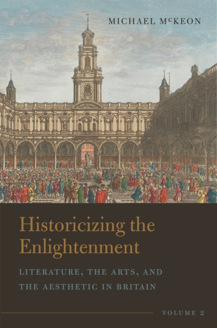 Historicizing the Enlightenment, Volume 2 : Literature, the Arts, and the Aesthetic in Britain, Paperback / softback Book