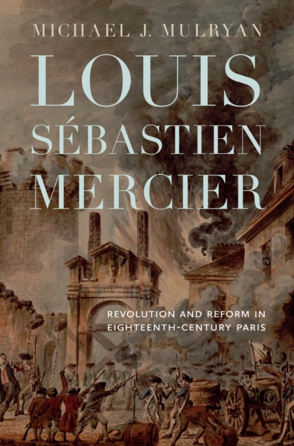Louis Sebastien Mercier : Revolution and Reform in Eighteenth-Century Paris, PDF eBook