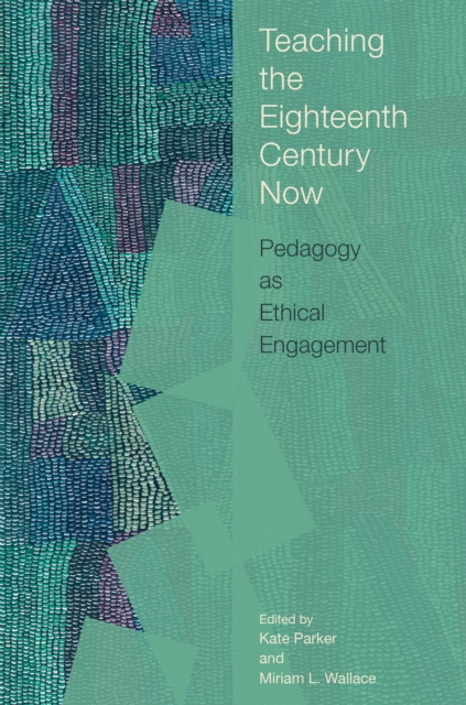 Teaching the Eighteenth Century Now : Pedagogy as Ethical Engagement, PDF eBook