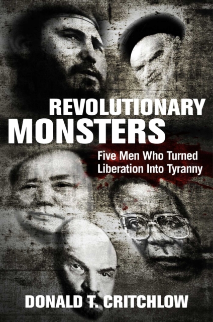 Revolutionary Monsters : Five Men Who Turned Liberation into Tyranny, Hardback Book
