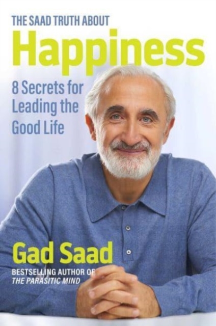 The Saad Truth about Happiness : 8 Secrets for Leading the Good Life, Hardback Book
