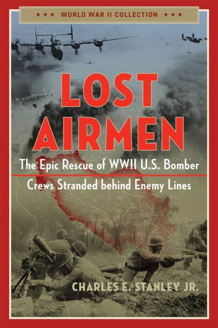 Lost Airmen : The Epic Rescue of WWII U.S. Bomber Crews Stranded Behind Enemy Lines, EPUB eBook