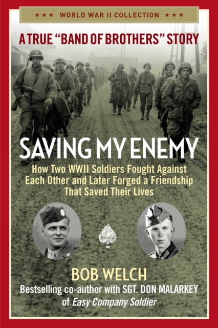 Saving My Enemy : How Two WWII Soldiers Fought Against Each Other and Later Forged a Friendship That Saved Their Lives, Paperback / softback Book