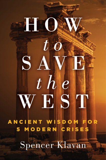 How to Save the West : Ancient Wisdom for 5 Modern Crises, Hardback Book