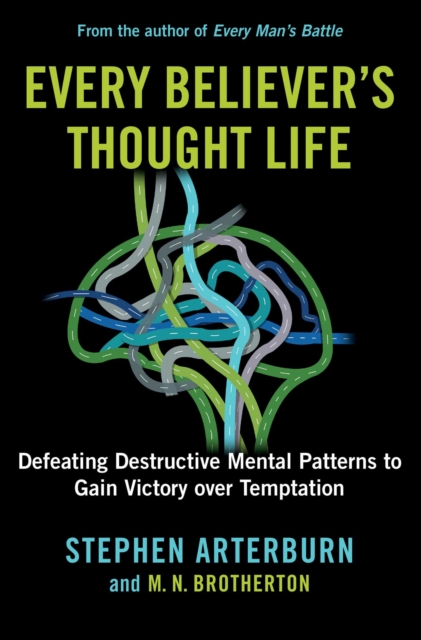 Every Believer's Thought Life : Defeating Destructive Mental Patterns to Gain Victory Over Temptation, EPUB eBook