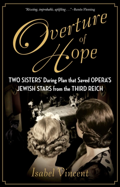 Overture of Hope : Two Sisters' Daring Plan that Saved Opera's Jewish Stars from the Third Reich, EPUB eBook