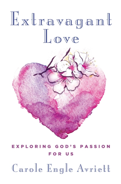 Extravagant Love : Exploring God's Passion for Us, EPUB eBook
