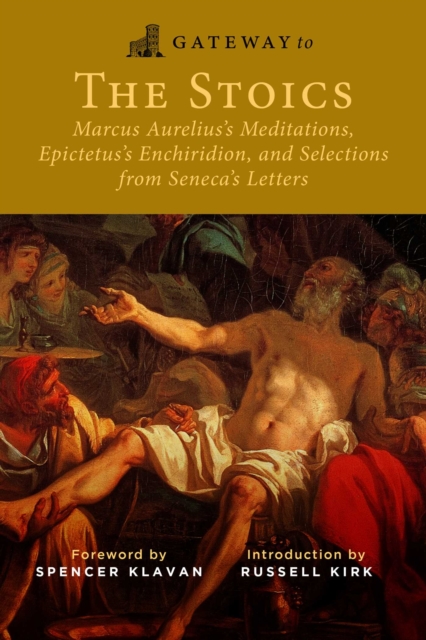 Gateway to the Stoics : Marcus Aurelius's Meditations, Epictetus's Enchiridion, and Selections from Seneca's Letters, EPUB eBook