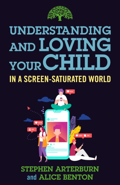 Understanding and Loving Your Child in a Screen-Saturated World, EPUB eBook