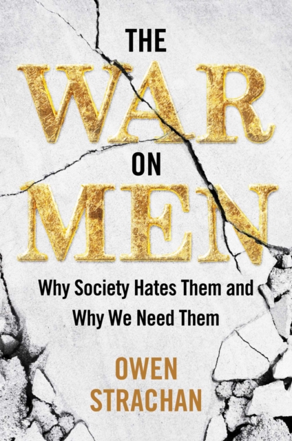 The War on Men : Why Society Hates Them and Why We Need Them, EPUB eBook