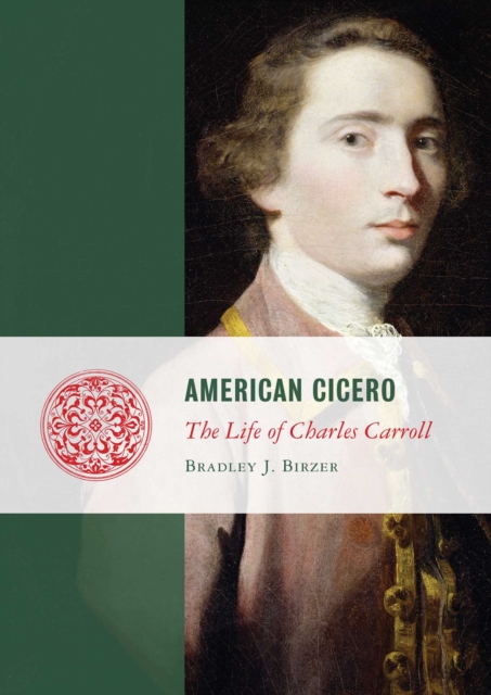 American Cicero : The Life of Charles Carroll, EPUB eBook