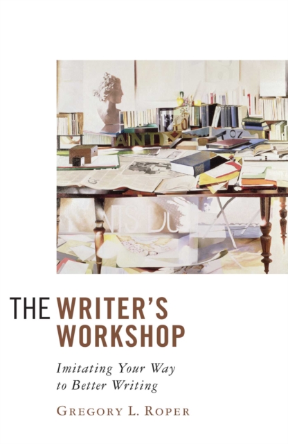 The Writer's Workshop : Imitating Your Way to Better Writing, EPUB eBook