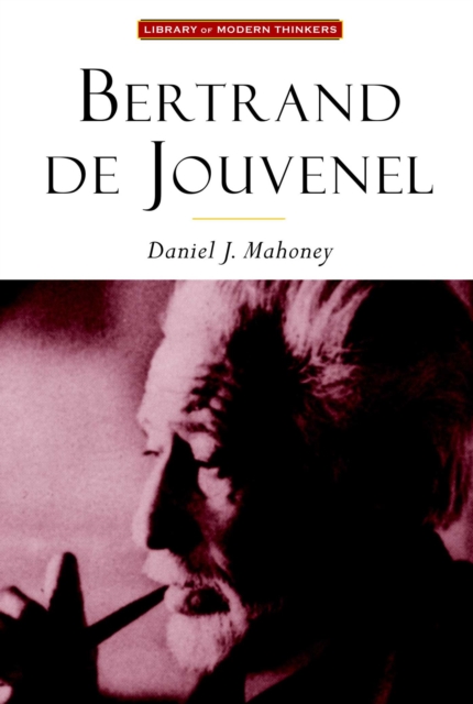 Bertrand De Jouvenel : The Conservative Liberal and the Illusions of Modernity, EPUB eBook