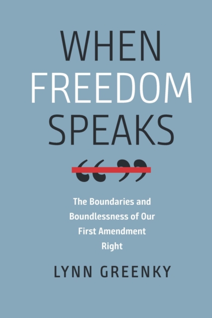When Freedom Speaks - The Boundaries and the Boundlessness of Our First Amendment Right, Paperback / softback Book