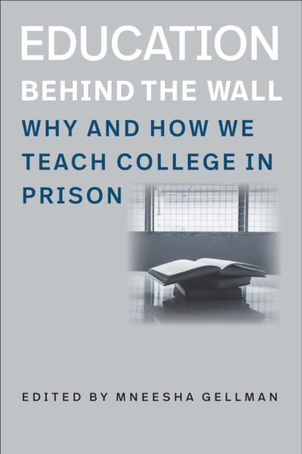 Education Behind the Wall – Why and How We Teach College in Prison, Hardback Book