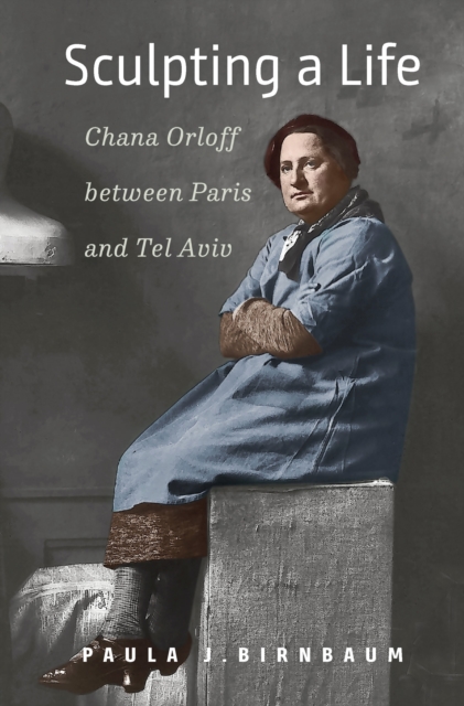 Sculpting a Life : Chana Orloff between Paris and Tel Aviv, EPUB eBook
