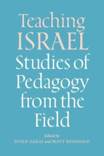 Teaching Israel : Studies of Pedagogy from the Field, Hardback Book