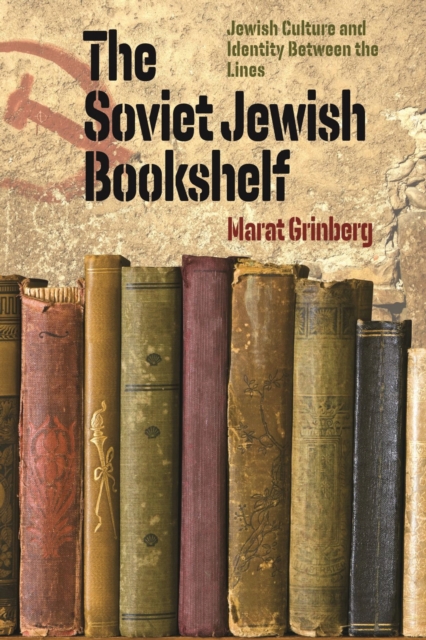 The Soviet Jewish Bookshelf - Jewish Culture and Identity Between the Lines, Paperback / softback Book