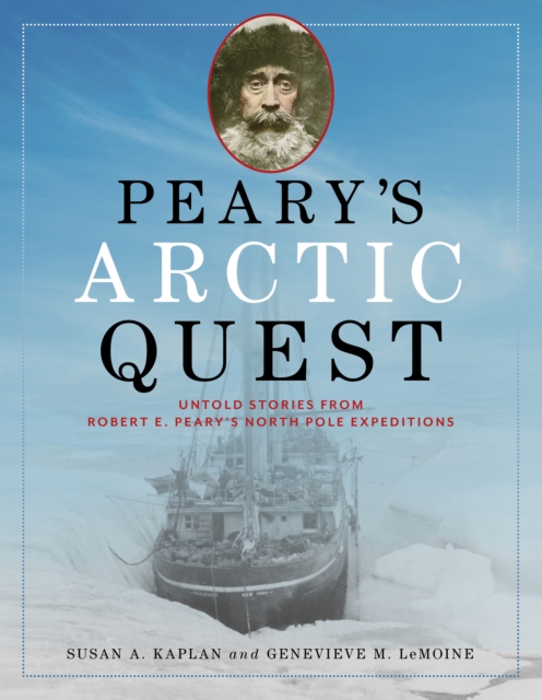 Peary's Arctic Quest : Untold Stories from Robert E. Peary’s North Pole Expeditions, Paperback / softback Book