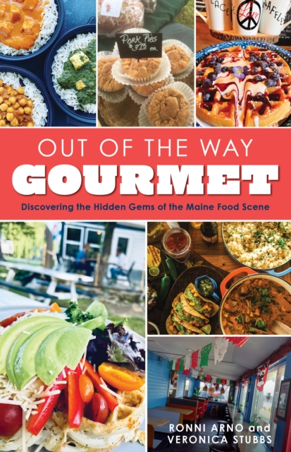 Out of the Way Gourmet : Discovering the Hidden Gems of the Maine Food Scene, EPUB eBook