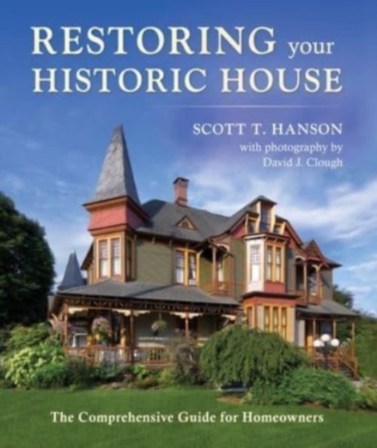 Restoring Your Historic House : The Comprehensive Guide for Homeowners, Hardback Book