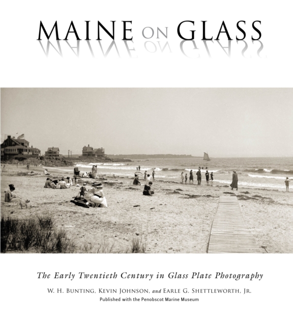 Maine On Glass : The Early Twentieth Century in Glass Plate Photography, Paperback / softback Book