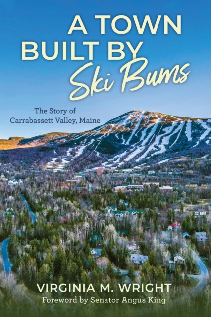 A Town Built by Ski Bums : The Story of Carrabassett Valley, Paperback / softback Book