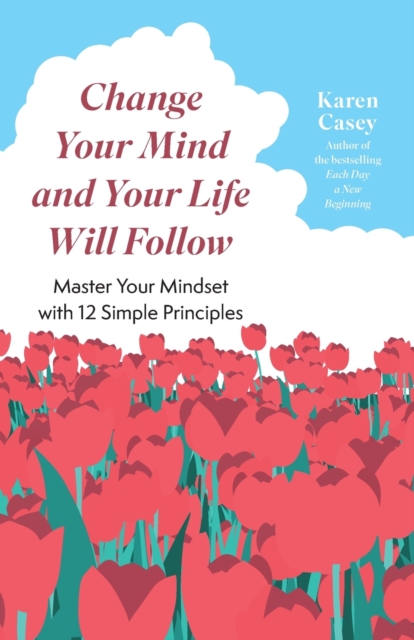 Change Your Mind and Your Life Will Follow : Master your Mindset with 12 Simple Principles, Paperback / softback Book