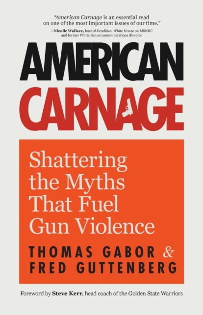 American Carnage : Shattering the Myths That Fuel Gun Violence, Paperback / softback Book