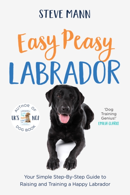 Easy Peasy Labrador : Your Simple Step-By-Step Guide to Raising and Training a Happy Labrador (Labrador Training and Much More), EPUB eBook