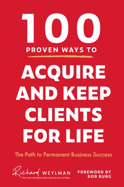 100 Proven Ways to Acquire and Keep Clients for Life, Hardback Book