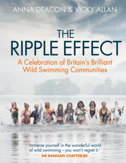 The Ripple Effect : A Celebration of Britain's Brilliant Wild Swimming Communities, EPUB eBook