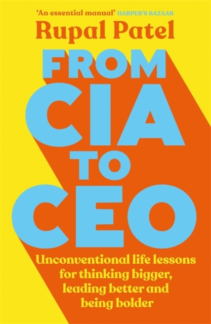 From CIA to CEO : Unconventional Life Lessons for Thinking Bigger, Leading Better, and Being Bolder, EPUB eBook