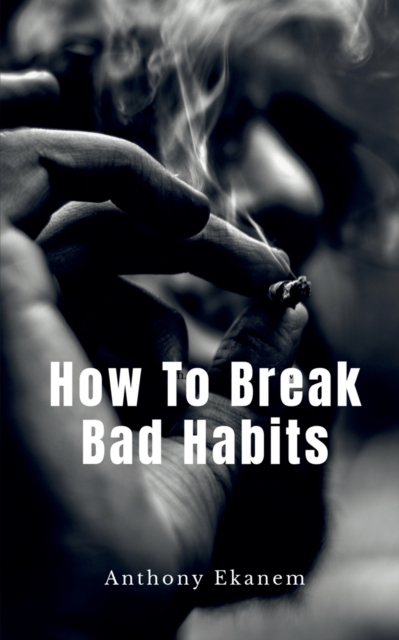 How to Break Bad Habits, Paperback / softback Book