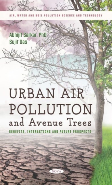 Urban Air Pollution and Avenue Trees : Benefits, Interactions and Future Prospects, Hardback Book