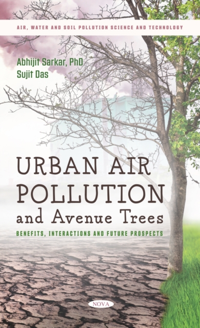 Urban Air Pollution and Avenue Trees: Benefits, Interactions and Future Prospects, PDF eBook