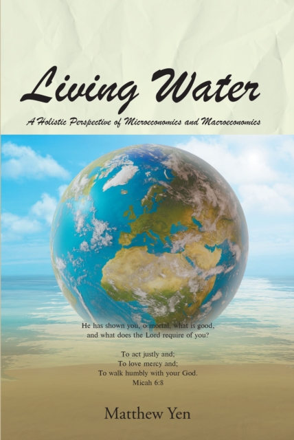 Living Water : A Holistic Perspective of Microeconomics and Macroeconomics, EPUB eBook
